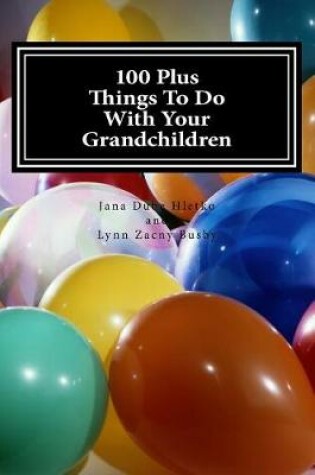 Cover of 100 Plus Things To Do With Your Grandchildren