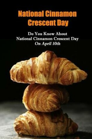 Cover of National Cinnamon Crescent Day