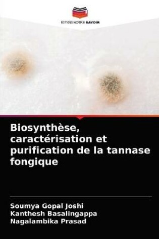 Cover of Biosynthèse, caractérisation et purification de la tannase fongique