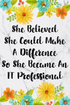 Book cover for She Believed She Could Make A Difference So She Became An IT Professional
