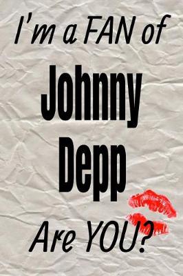 Book cover for I'm a Fan of Johnny Depp Are You? Creative Writing Lined Journal