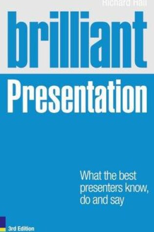 Cover of Brilliant Presentation 3e: What the Best Presenters Know, Do and Say