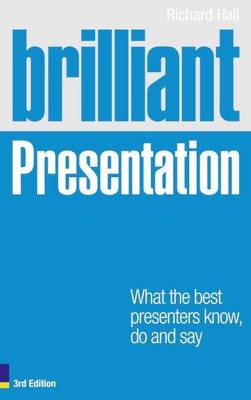Book cover for Brilliant Presentation 3e: What the Best Presenters Know, Do and Say