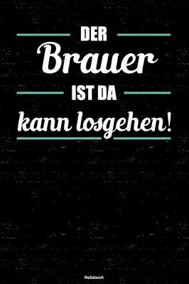 Book cover for Der Brauer ist da kann losgehen! Notizbuch