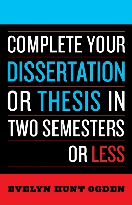 Book cover for Complete Your Dissertation or Thesis in Two Semesters or Less