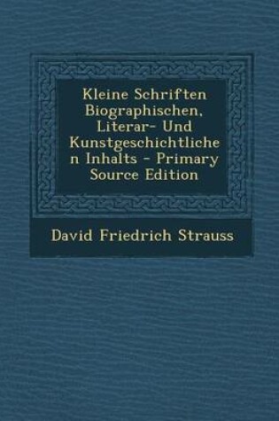 Cover of Kleine Schriften Biographischen, Literar- Und Kunstgeschichtlichen Inhalts - Primary Source Edition