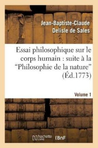 Cover of Essai Philosophique Sur Le Corps Humain: Pour Servir de Suite A La Philosophie de la Nature. V1