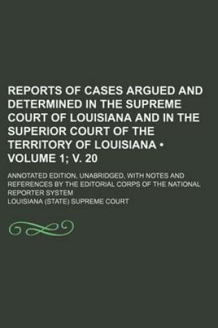 Cover of Reports of Cases Argued and Determined in the Supreme Court of Louisiana and in the Superior Court of the Territory of Louisiana (Volume 1; V. 20); An