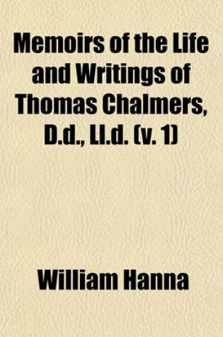 Cover of Memoirs of the Life and Writings of Thomas Chalmers, D.D., LL.D. (V. 1)