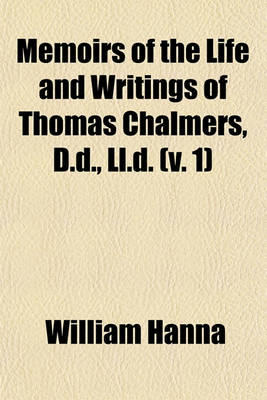 Book cover for Memoirs of the Life and Writings of Thomas Chalmers, D.D., LL.D. (V. 1)