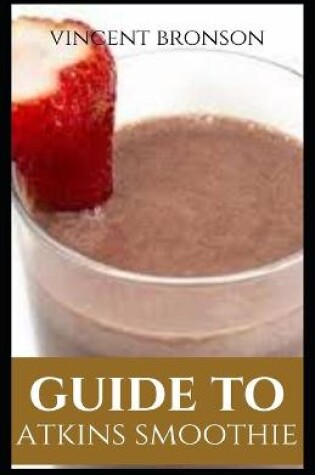 Cover of Guide to Atkins Smoothies