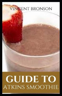 Book cover for Guide to Atkins Smoothies