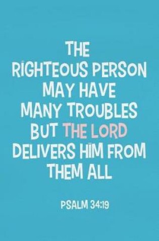 Cover of The Righteous Person May Have Many Troubles But the Lord Delivers Him from Them All - Psalm 34