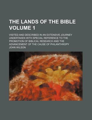 Book cover for The Lands of the Bible Volume 1; Visited and Described in an Extensive Journey Undertaken with Special Reference to the Promotion of Biblical Research and the Advancement of the Cause of Philanthropy