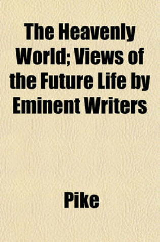 Cover of The Heavenly World; Views of the Future Life by Eminent Writers