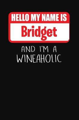 Book cover for Hello My Name is Bridget And I'm A Wineaholic