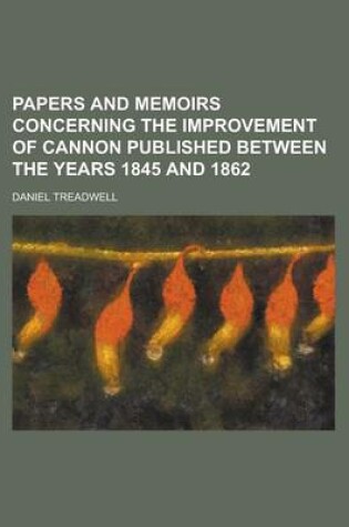 Cover of Papers and Memoirs Concerning the Improvement of Cannon Published Between the Years 1845 and 1862