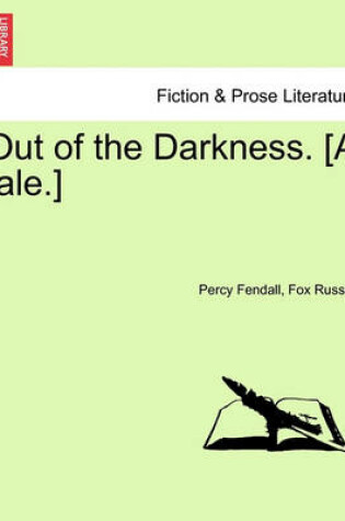 Cover of Out of the Darkness. [A Tale.]