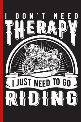 Book cover for I Don't Need Therapy I Just Need to Go Motorcycle Riding