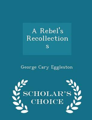 Book cover for A Rebel's Recollections - Scholar's Choice Edition