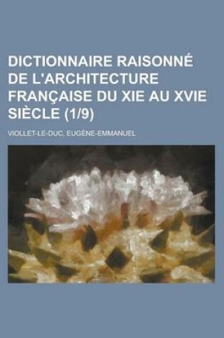 Cover of Dictionnaire Raisonne de L'Architecture Francaise Du XIE Au Xvie Siecle (19)