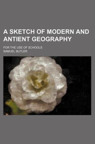 Cover of A Sketch of Modern and Antient Geography; For the Use of Schools