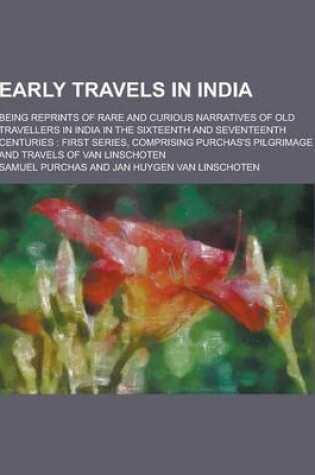 Cover of Early Travels in India; Being Reprints of Rare and Curious Narratives of Old Travellers in India in the Sixteenth and Seventeenth Centuries