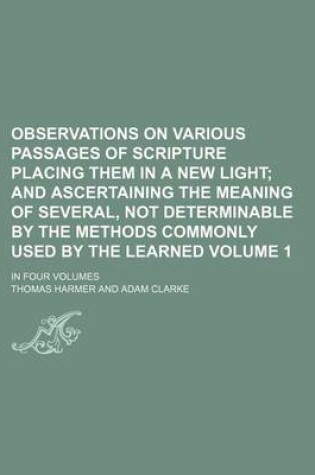 Cover of Observations on Various Passages of Scripture Placing Them in a New Light Volume 1; In Four Volumes