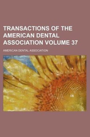 Cover of Transactions of the American Dental Association Volume 37