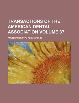 Book cover for Transactions of the American Dental Association Volume 37