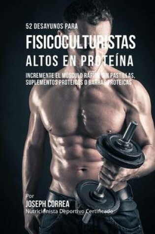 Cover of 52 Recetas de Desayuno Altas En Proteinas Para Fisicoculturismo