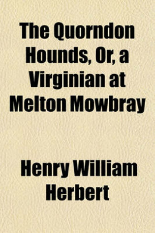 Cover of The Quorndon Hounds, Or, a Virginian at Melton Mowbray