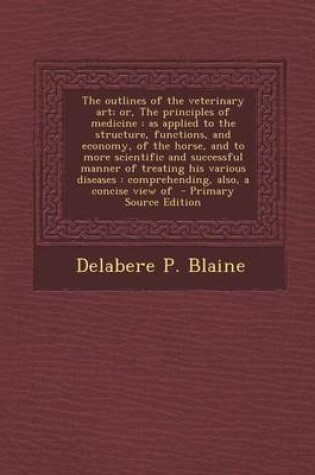 Cover of The Outlines of the Veterinary Art; Or, the Principles of Medicine