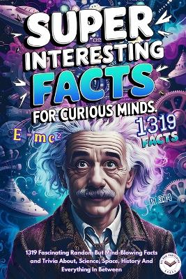 Book cover for Super Interesting Facts For Curious Minds