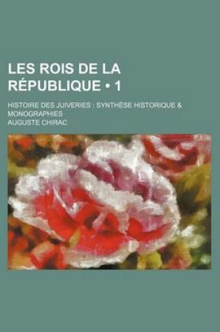 Cover of Les Rois de La Republique (1); Histoire Des Juiveries Synthese Historique & Monographies