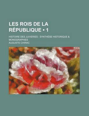 Book cover for Les Rois de La Republique (1); Histoire Des Juiveries Synthese Historique & Monographies