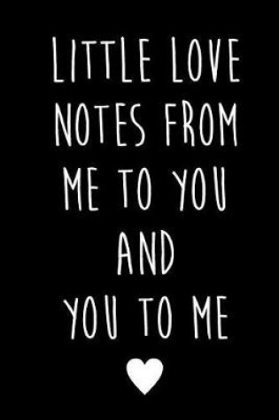 Cover of Little Love Notes from Me to You & You to Me