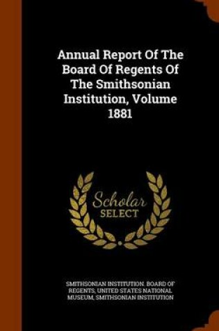Cover of Annual Report of the Board of Regents of the Smithsonian Institution, Volume 1881