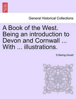 Book cover for A Book of the West. Being an Introduction to Devon and Cornwall ... with ... Illustrations. Vol.I