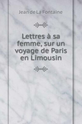Cover of Lettres à sa femme, sur un voyage de Paris en Limousin