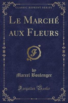 Book cover for Le Marché Aux Fleurs (Classic Reprint)