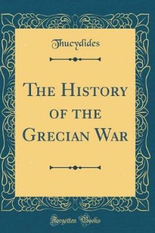 Cover of The History of the Grecian War (Classic Reprint)