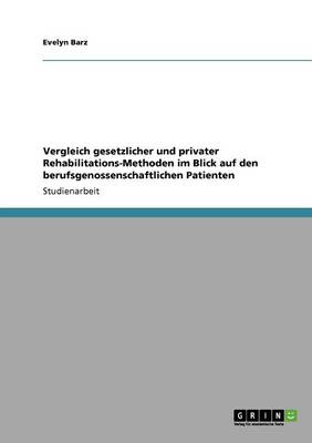 Cover of Vergleich gesetzlicher und privater Rehabilitations-Methoden im Blick auf den berufsgenossenschaftlichen Patienten