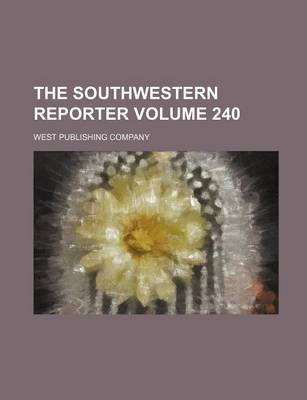 Book cover for The Southwestern Reporter Volume 240