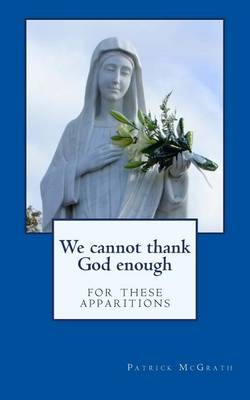 Book cover for We Cannot Thank God Enough for These Apparitions