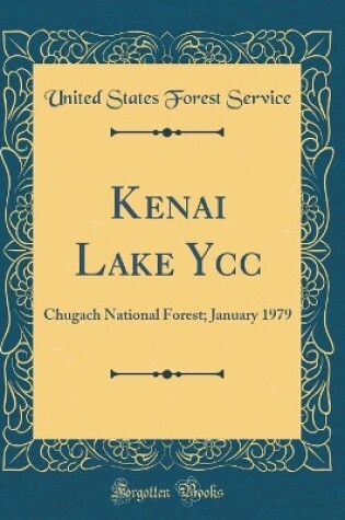 Cover of Kenai Lake Ycc: Chugach National Forest; January 1979 (Classic Reprint)