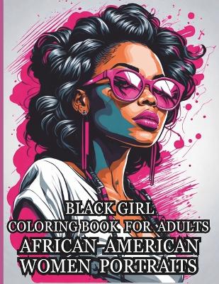 Book cover for Black Girl Coloring Book for Adults African American Women Portraits