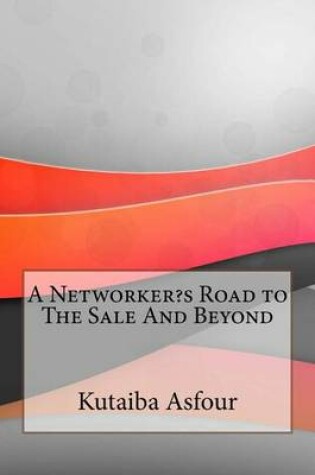 Cover of A Networker?s Road to the Sale and Beyond