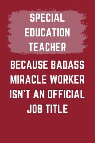 Cover of Special Education Teacher Because Badass Miracle Worker Isn't An Official Job Title