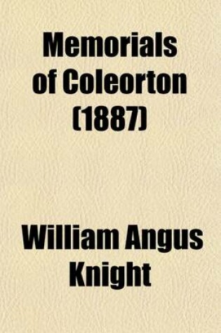 Cover of Memorials of Coleorton (Volume 2); Being Letters from Coleridge, Wordsworth and His Sister, Southey, and Sir Walter Scott to Sir George and Lady Beaumont of Coleorton, Leicestershire, 1803-1834